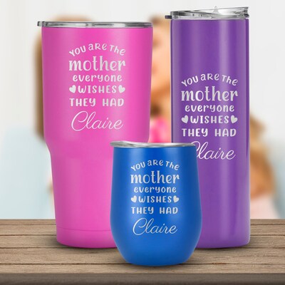 You are the Mother Everyone Wishes They Had Stainless Steel Customized Name Tumbler, Mother's Day Gift, Mugs for mothers day - image1